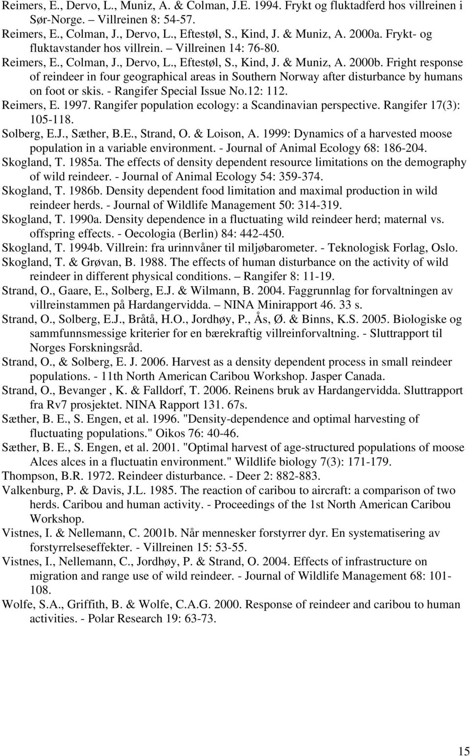 Fright response of reindeer in four geographical areas in Southern Norway after disturbance by humans on foot or skis. - Rangifer Special Issue No.12: 112. Reimers, E. 1997.