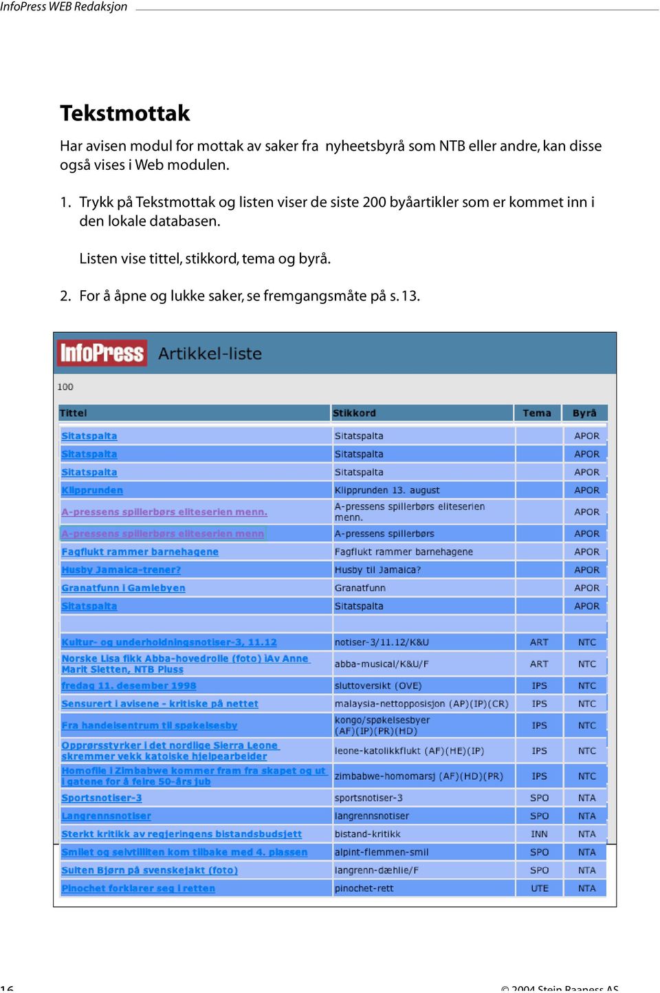 Trykk på Tekstmottak og listen viser de siste 200 byåartikler som er kommet inn i den