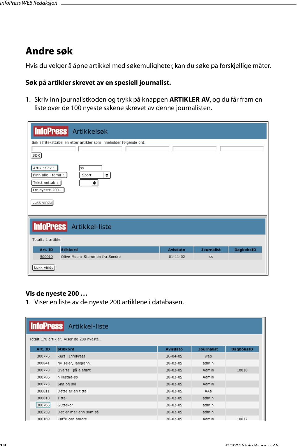 Skriv inn journalistkoden og trykk på knappen ARTIKLER AV, og du får fram en liste over de 100