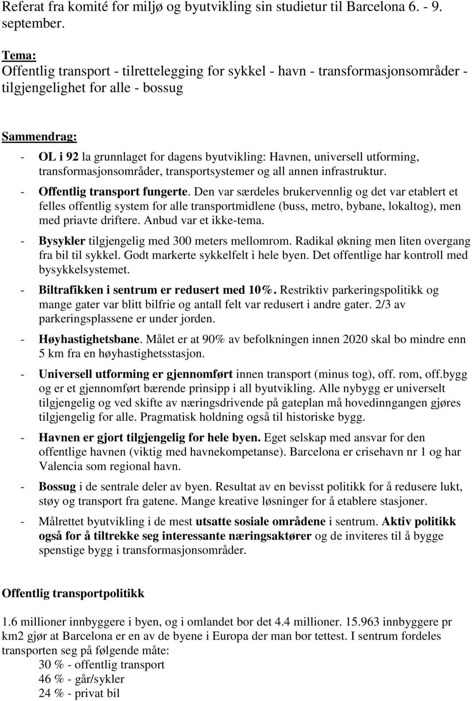 universell utforming, transformasjonsområder, transportsystemer og all annen infrastruktur. - Offentlig transport fungerte.