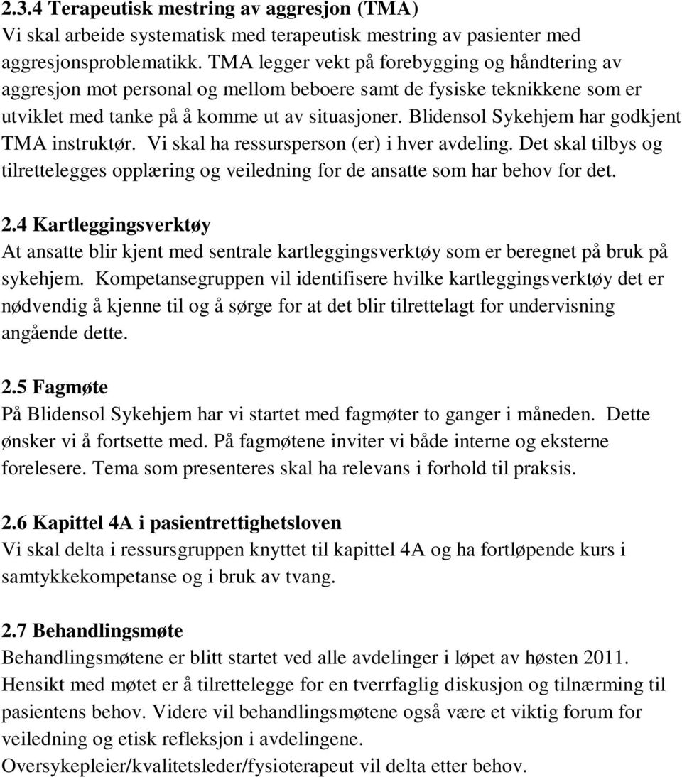 Blidensol Sykehjem har godkjent TMA instruktør. Vi skal ha ressursperson (er) i hver avdeling. Det skal tilbys og tilrettelegges opplæring og veiledning for de ansatte som har behov for det. 2.