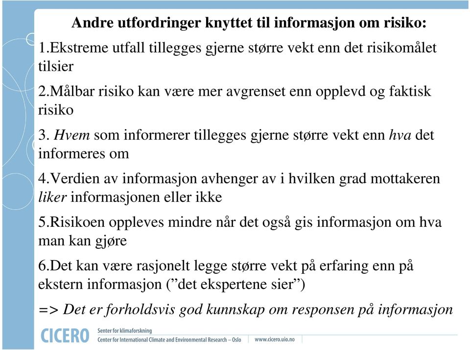 Verdien av informasjon avhenger av i hvilken grad mottakeren liker informasjonen eller ikke 5.