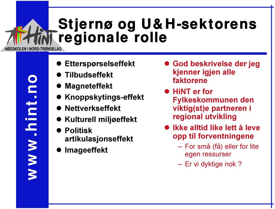 beskrivelse der jeg kjenner igjen alle faktorene HiNT er for Fylkeskommunen den viktig(st)e partneren i