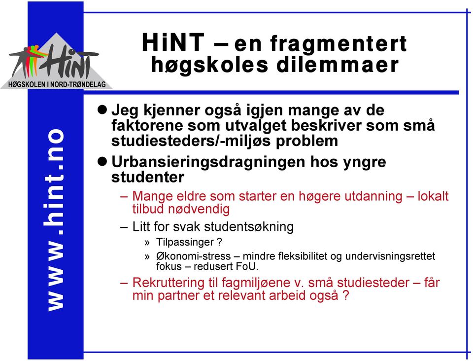 lokalt tilbud nødvendig Litt for svak studentsøkning» Tilpassinger?