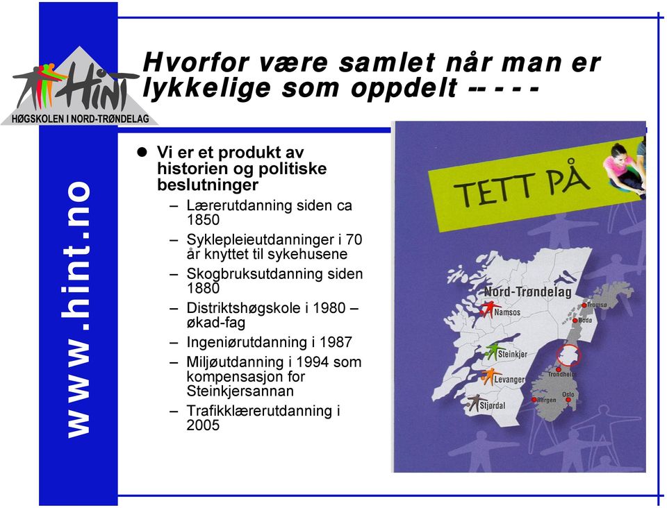 til sykehusene Skogbruksutdanning siden 1880 Distriktshøgskole i 1980 økad-fag