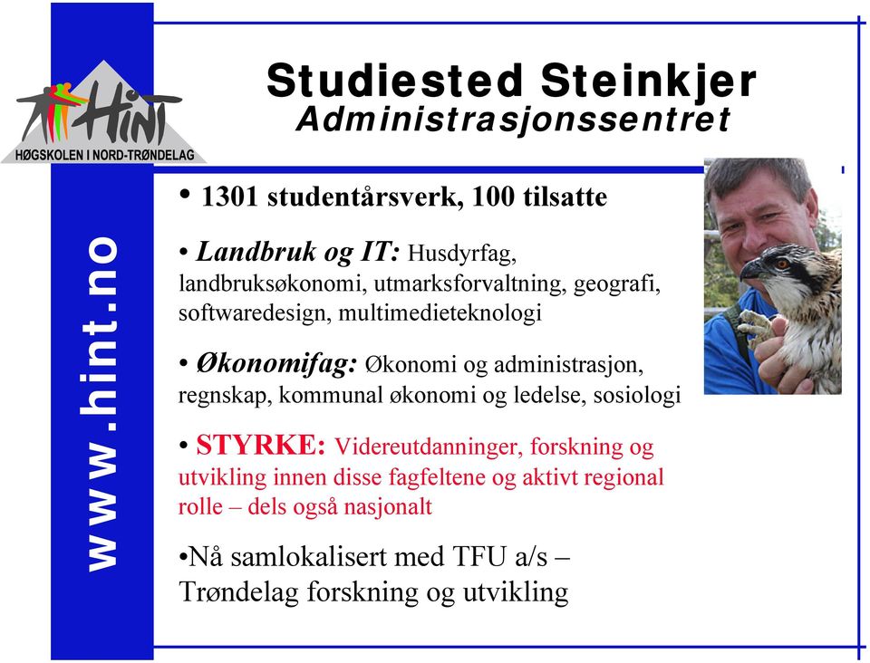 administrasjon, regnskap, kommunal økonomi og ledelse, sosiologi STYRKE: Videreutdanninger, forskning og