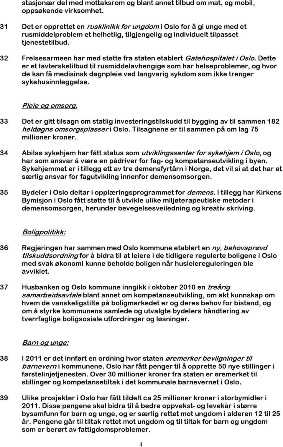 32 Frelsesarmeen har med støtte fra staten etablert Gatehospitalet i Oslo.