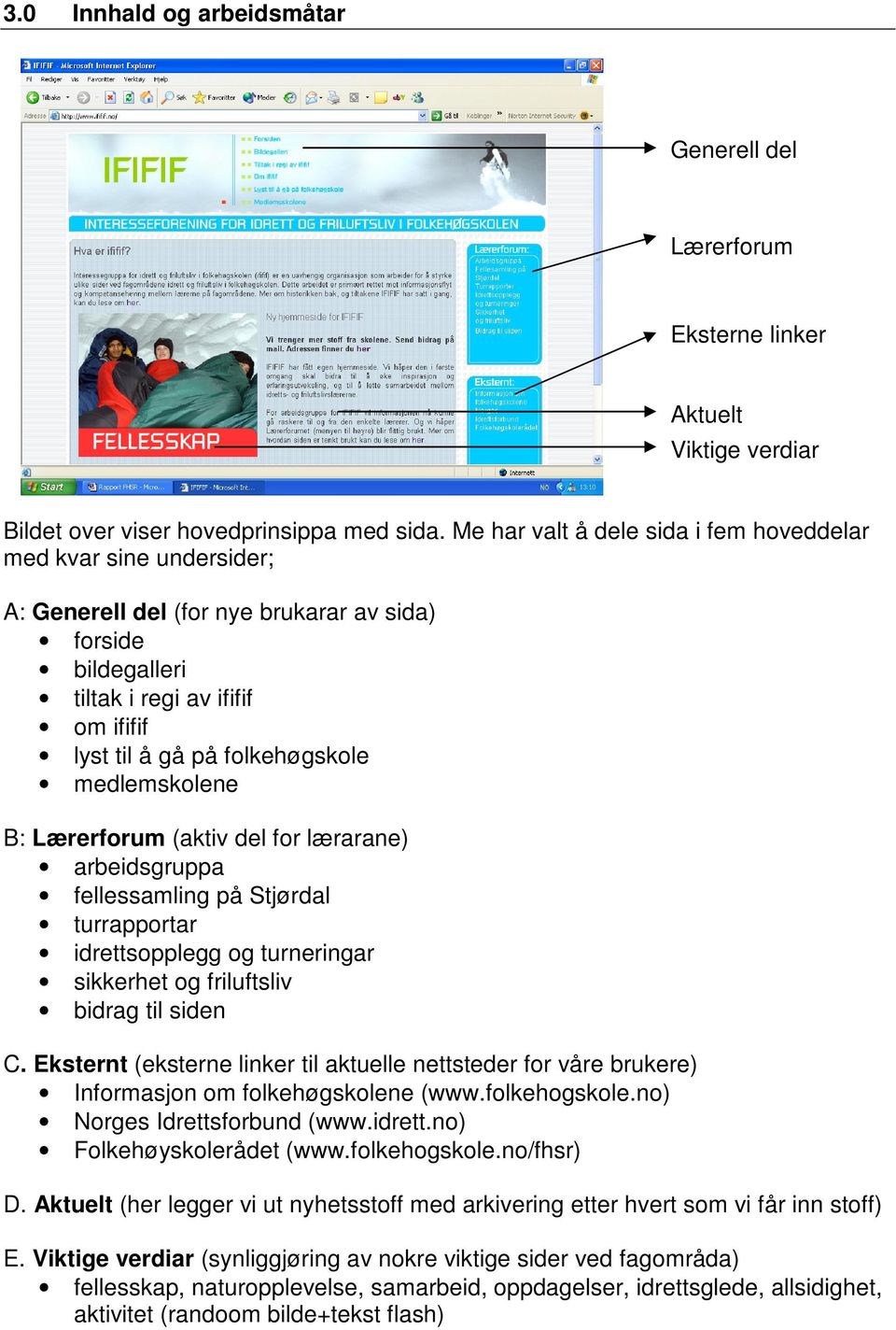 medlemskolene B: Lærerforum (aktiv del for lærarane) arbeidsgruppa fellessamling på Stjørdal turrapportar idrettsopplegg og turneringar sikkerhet og friluftsliv bidrag til siden C.