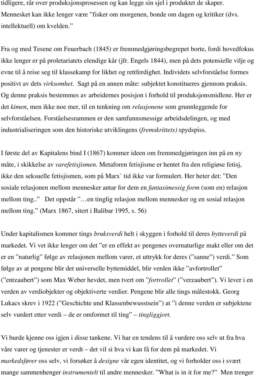 Engels 1844), men på dets potensielle vilje og evne til å reise seg til klassekamp for likhet og rettferdighet. Individets selvforståelse formes positivt av dets virksomhet.