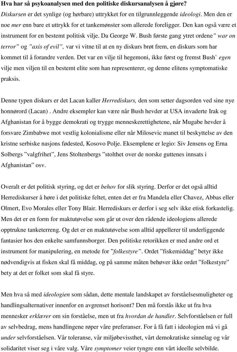 Bush første gang ytret ordene war on terror og axis of evil, var vi vitne til at en ny diskurs brøt frem, en diskurs som har kommet til å forandre verden.