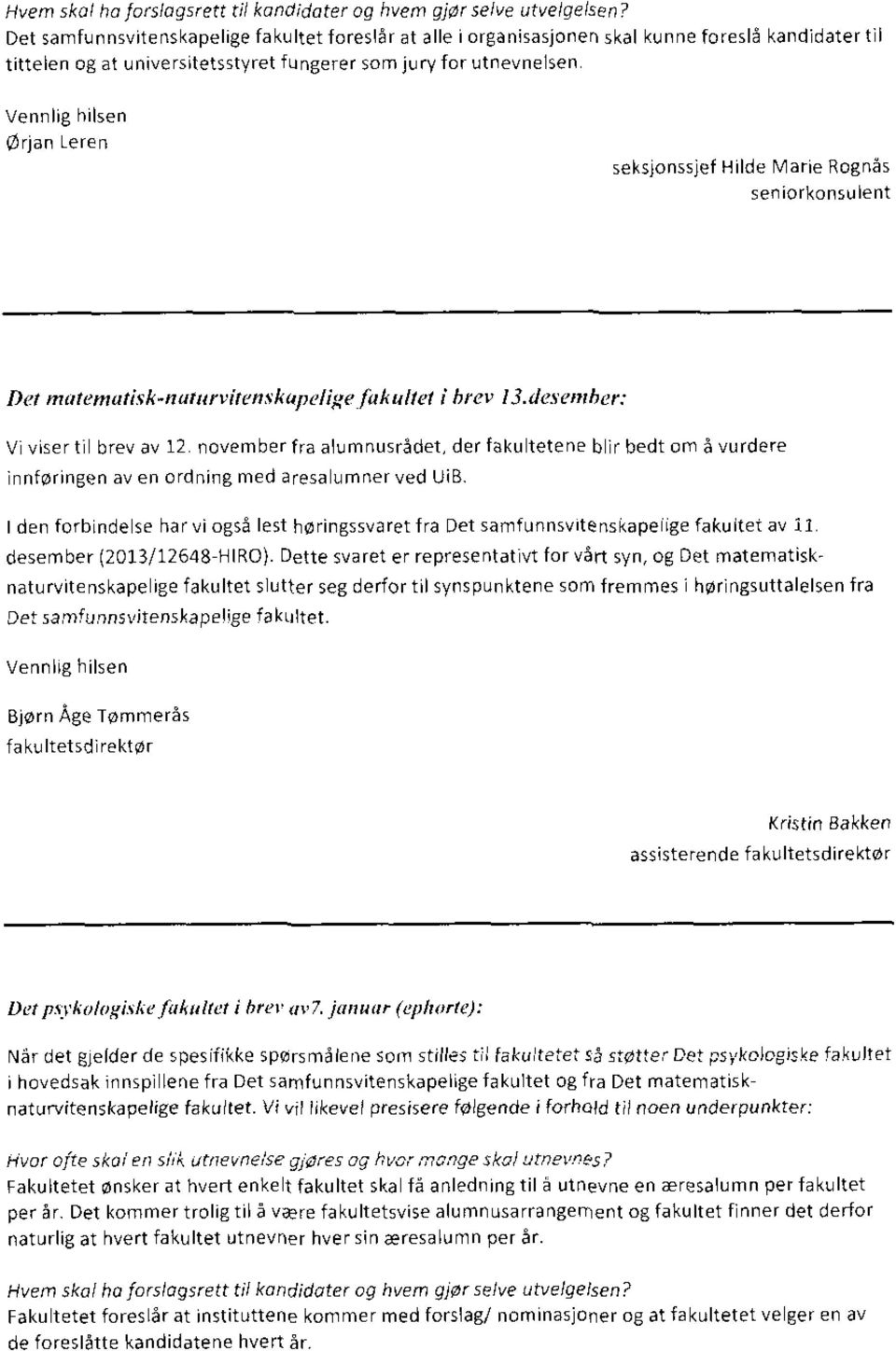 Vennlig tulsen ørtan Leren seksjonssjef Hilde Marie Rognås seniorkonsulent Det matemutisk - naturvitenskupelige fakultet i brev 13.desember: Vi viser til brev av 12.