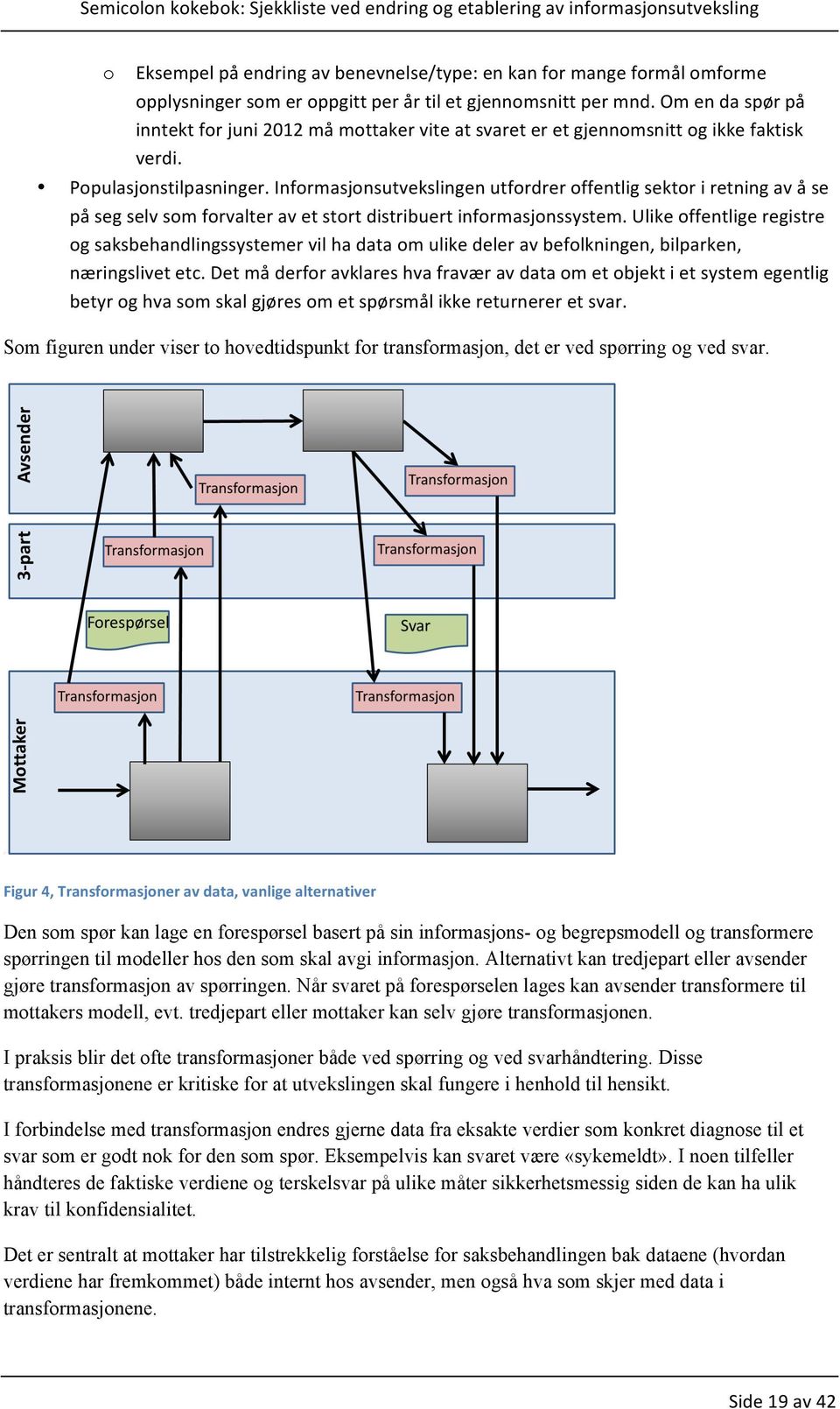 Informasjonsutvekslingenutfordreroffentligsektoriretningavåse påsegselvsomforvalteravetstortdistribuertinformasjonssystem.