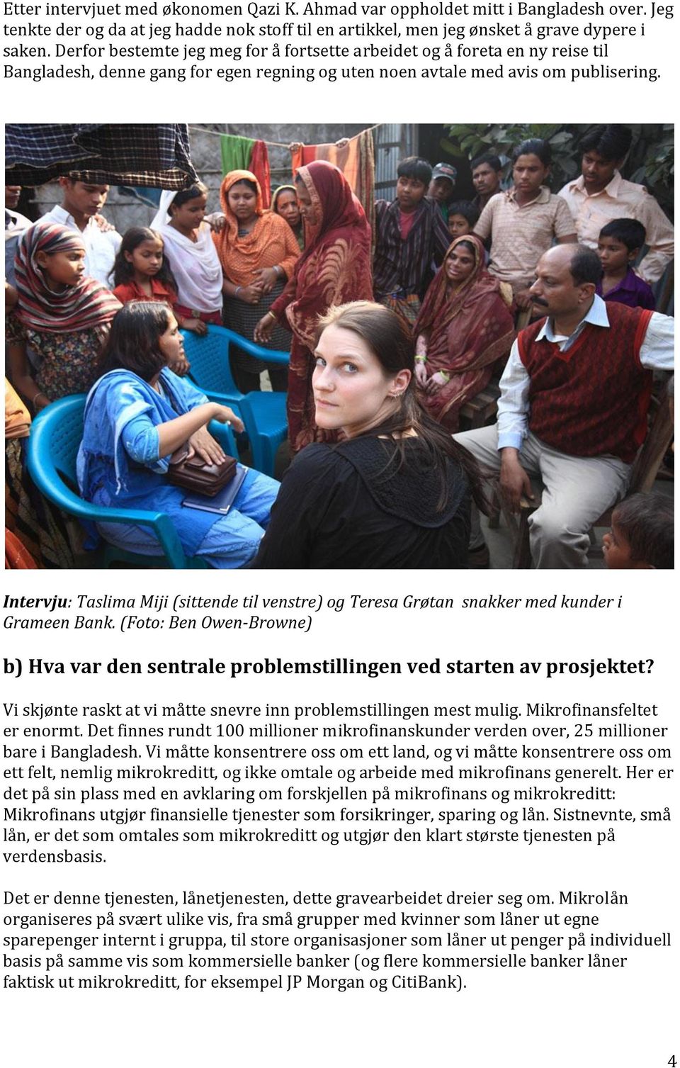 Intervju: Taslima Miji (sittende til venstre) og Teresa Grøtan snakker med kunder i Grameen Bank. (Foto: Ben Owen-Browne) b) Hva var den sentrale problemstillingen ved starten av prosjektet?