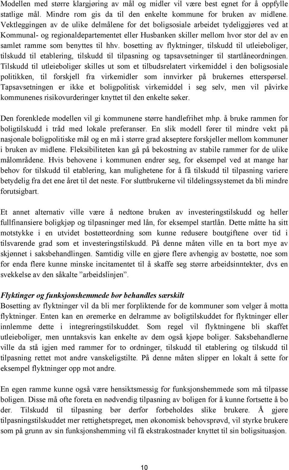 til hhv. bosetting av flyktninger, tilskudd til utleieboliger, tilskudd til etablering, tilskudd til tilpasning og tapsavsetninger til startlåneordningen.