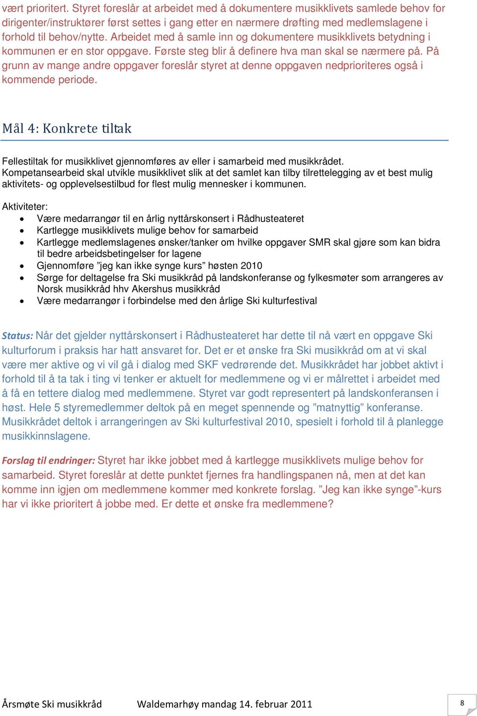 Arbeidet med å samle inn og dokumentere musikklivets betydning i kommunen er en stor oppgave. Første steg blir å definere hva man skal se nærmere på.