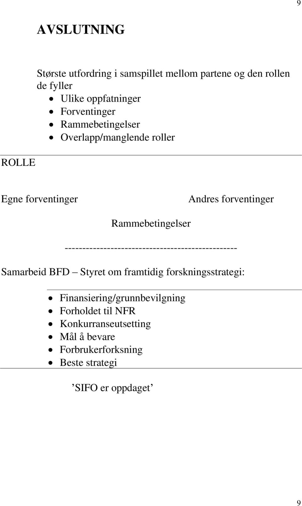 Rammebetingelser ------------------------------------------------- Samarbeid Styret om framtidig