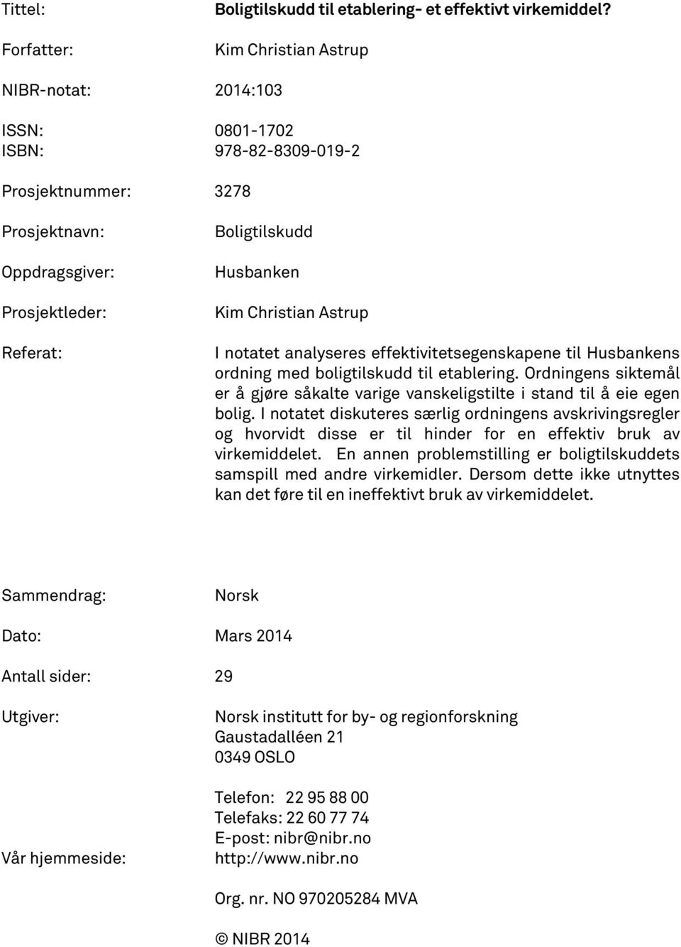 Astrup I notatet analyseres effektivitetsegenskapene til Husbankens ordning med boligtilskudd til etablering.