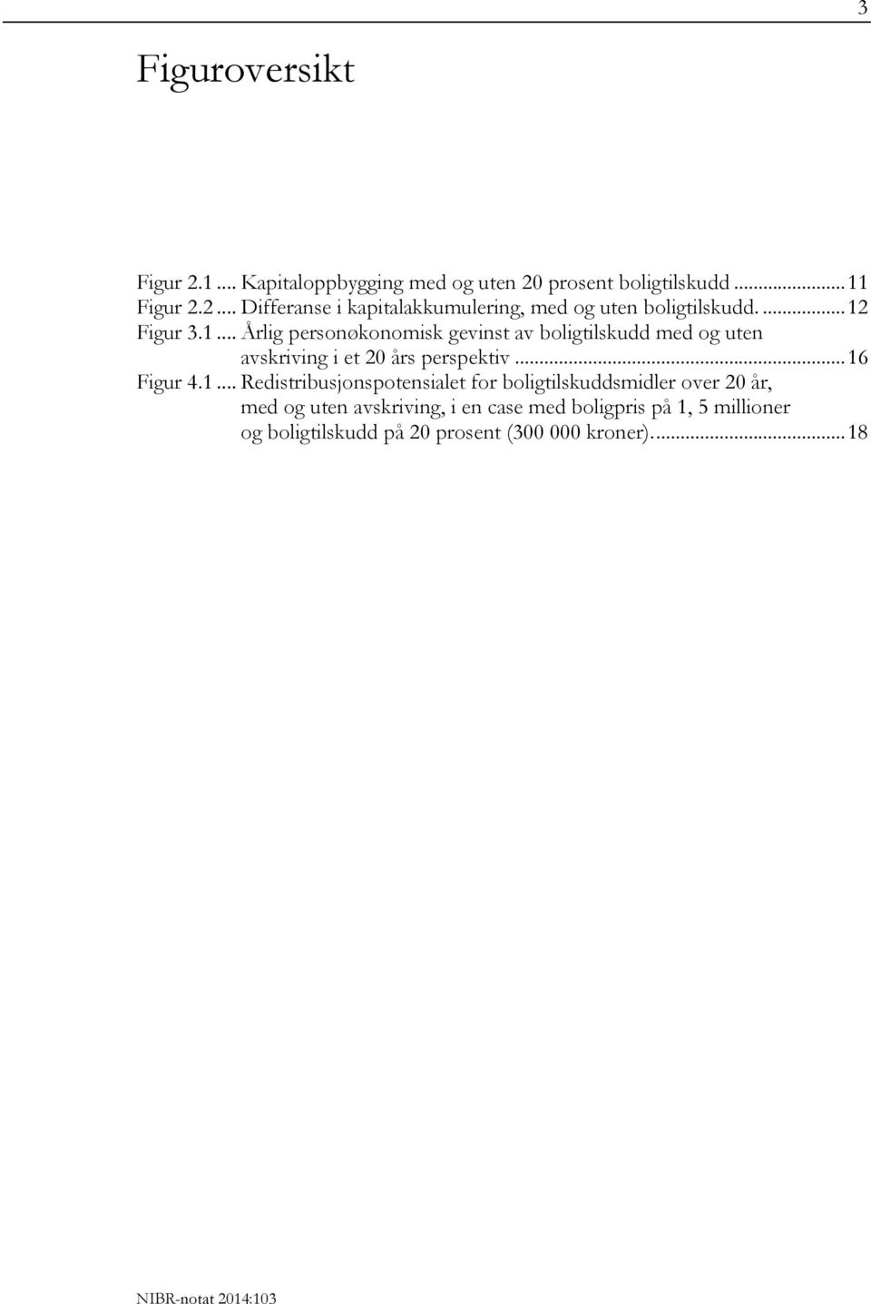 .. 16 Figur 4.1... Redistribusjonspotensialet for boligtilskuddsmidler over 20 år, med og uten avskriving, i en case