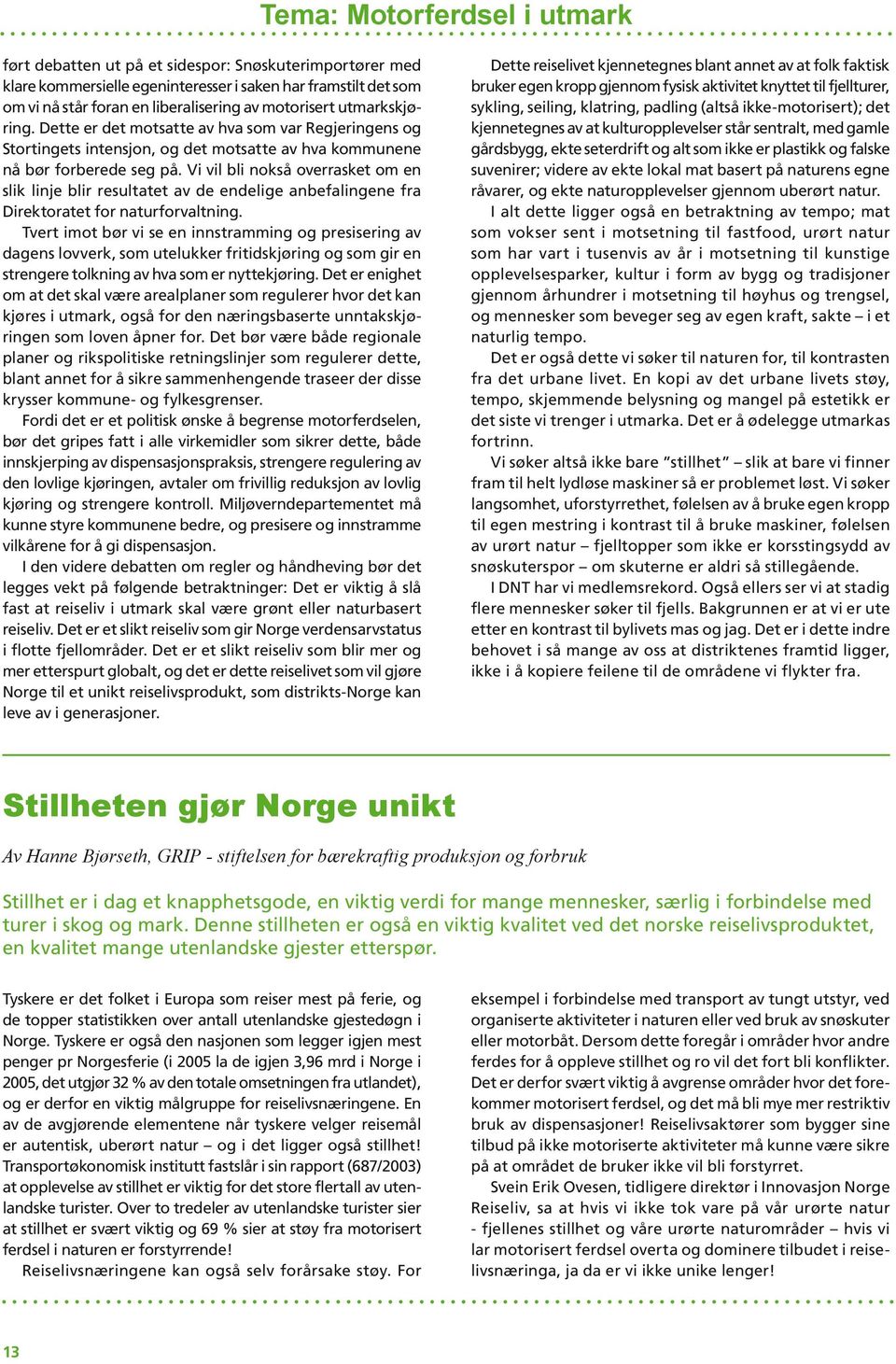 Vi vil bli nokså overrasket om en slik linje blir resultatet av de endelige anbefalingene fra Direktoratet for naturforvaltning.