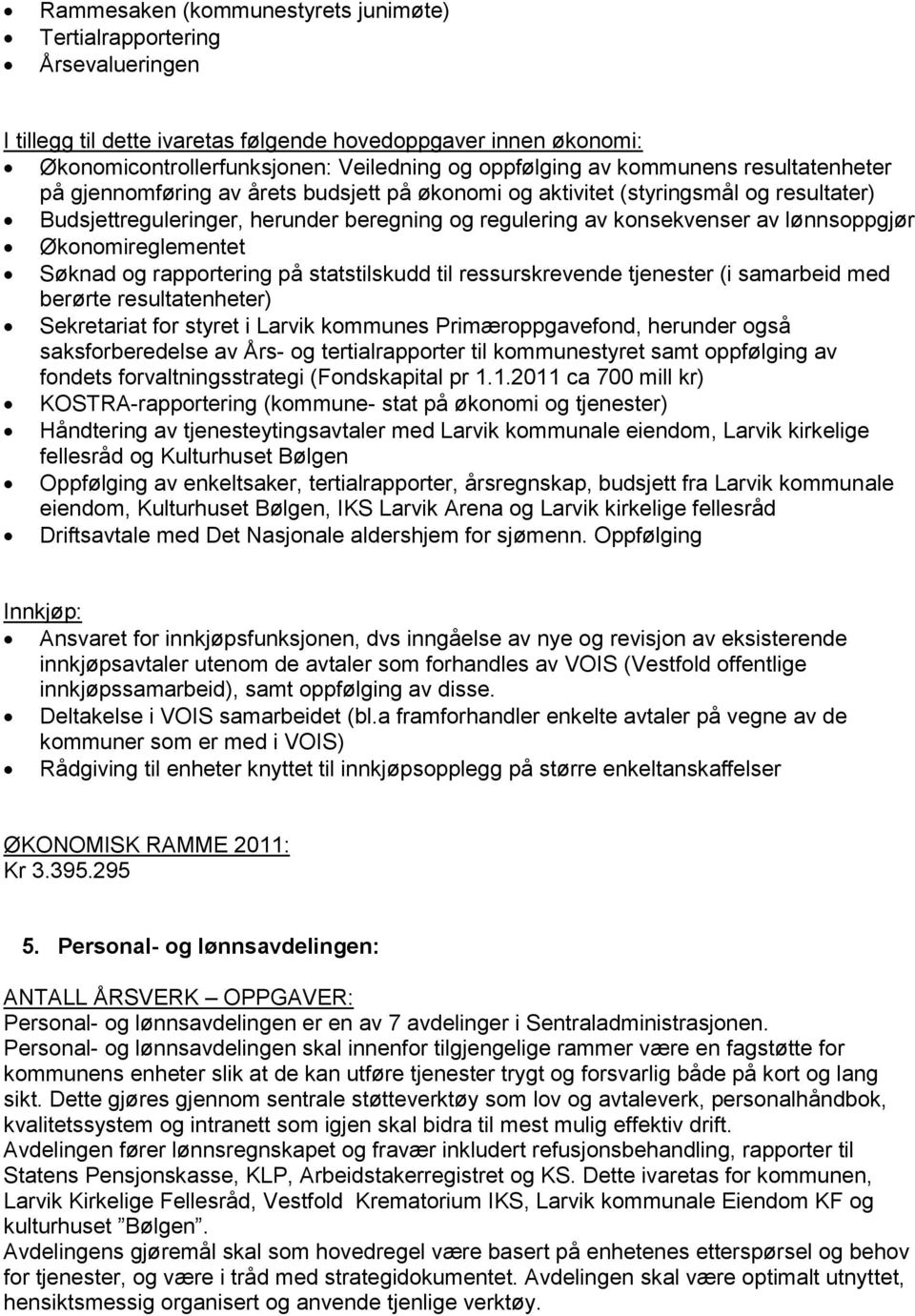 Økonomireglementet Søknad og rapportering på statstilskudd til ressurskrevende tjenester (i samarbeid med berørte resultatenheter) Sekretariat for styret i Larvik kommunes Primæroppgavefond, herunder