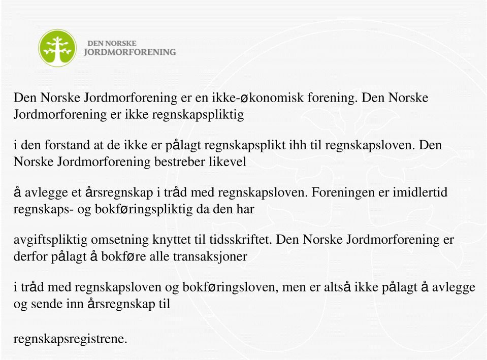 Den Norske Jordmorforening bestreber likevel å avlegge et årsregnskap i tråd med regnskapsloven.