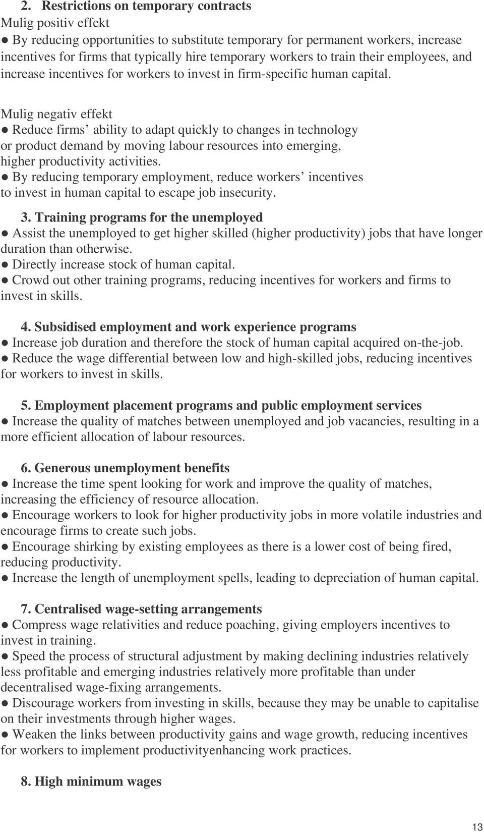 Mulig negativ effekt Reduce firms ability to adapt quickly to changes in technology or product demand by moving labour resources into emerging, higher productivity activities.