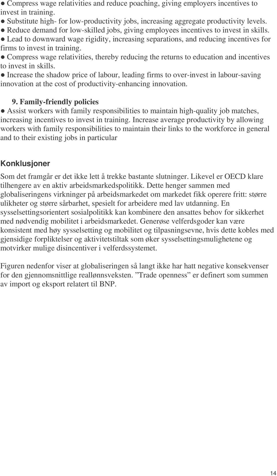 Compress wage relativities, thereby reducing the returns to education and incentives to invest in skills.