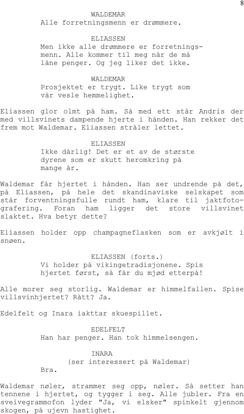 ELIASSEN Ikke dårlig! Det er et av de største dyrene som er skutt heromkring på mange år. Waldemar får hjertet i hånden.