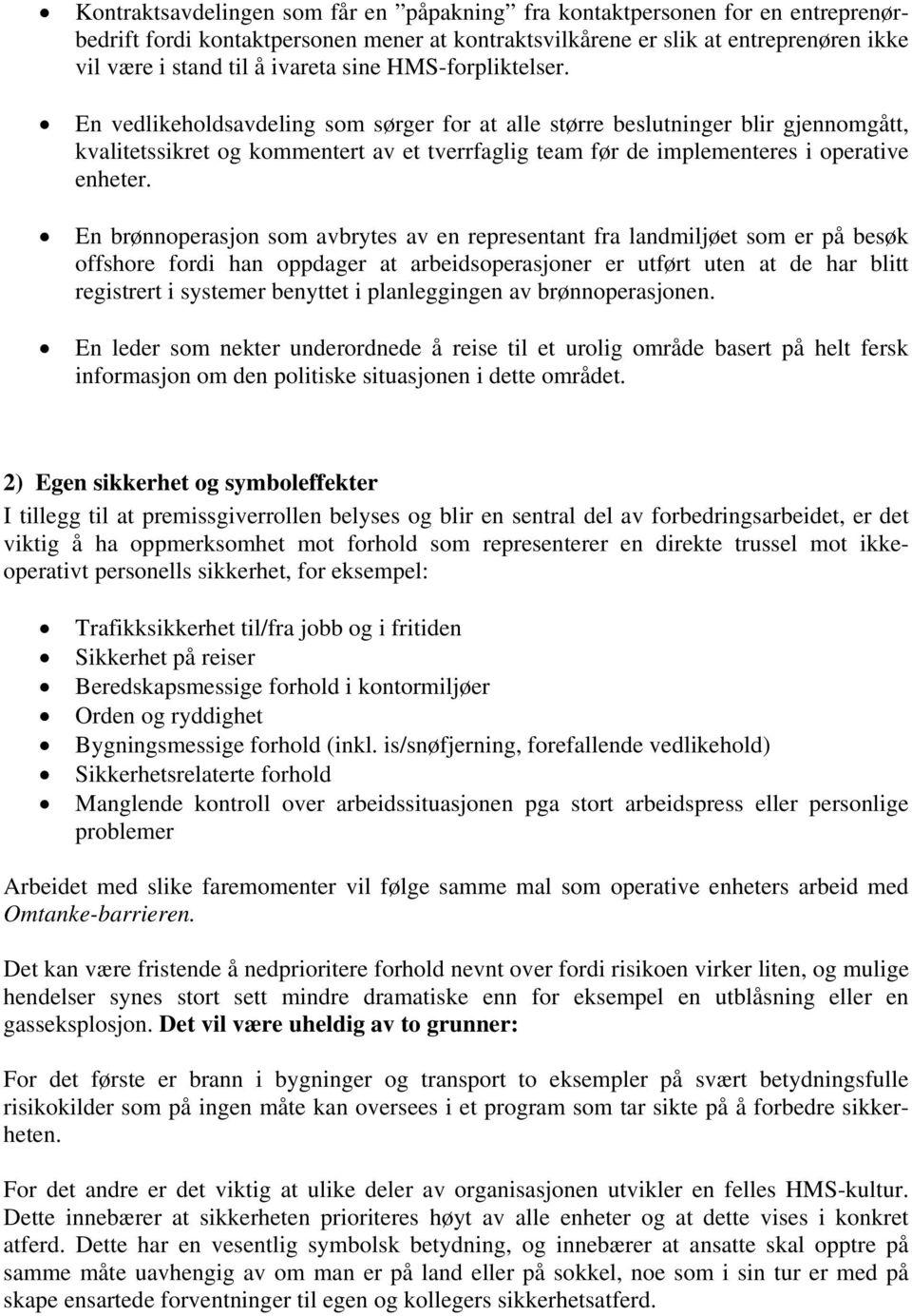 En vedlikeholdsavdeling som sørger for at alle større beslutninger blir gjennomgått, kvalitetssikret og kommentert av et tverrfaglig team før de implementeres i operative enheter.