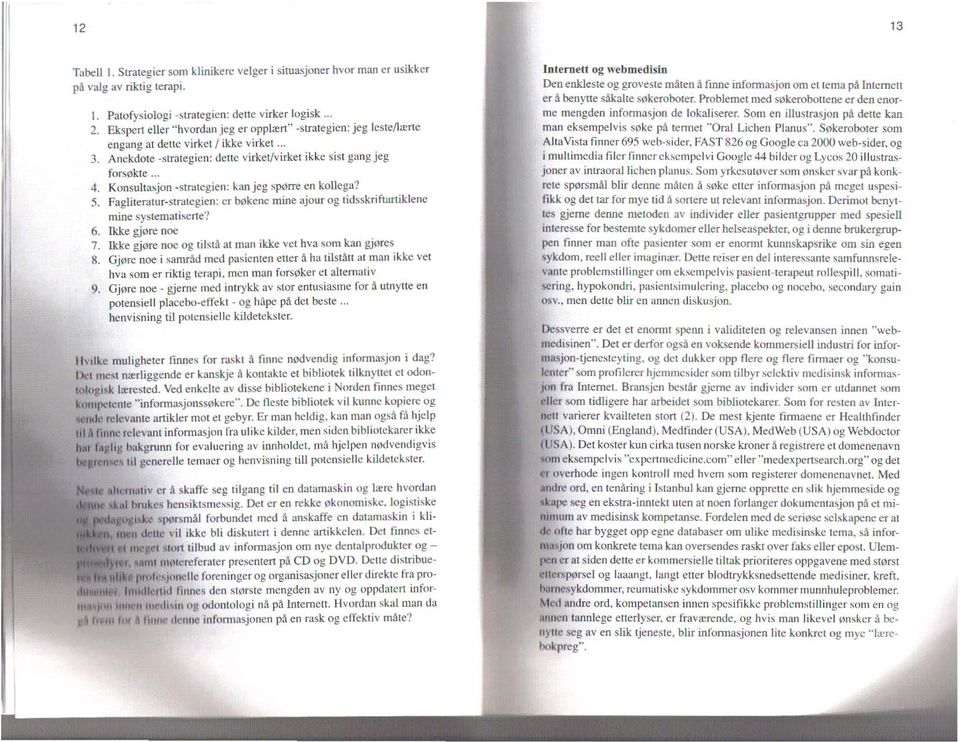 K onsu l ta~jon -stnalcgien: kanjeg ~porre en kollega? 5. Faglitemtur-strJlcgien: cr bokenc mille ajour og tidsskrifwl1iklenc mine systemaliscrte? 6. llcke gjore noe 7.