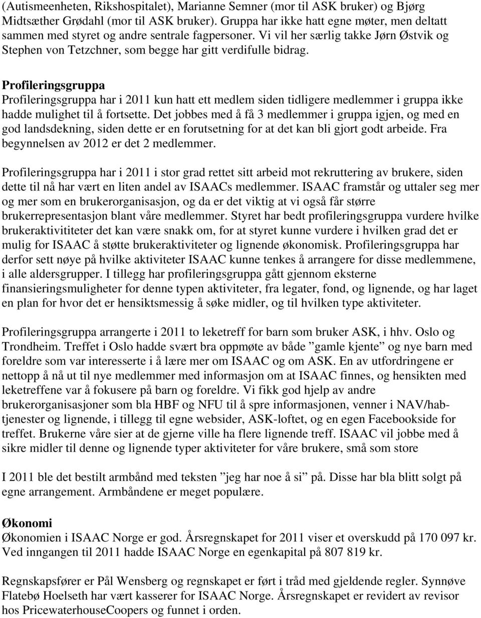 Profileringsgruppa Profileringsgruppa har i 2011 kun hatt ett medlem siden tidligere medlemmer i gruppa ikke hadde mulighet til å fortsette.