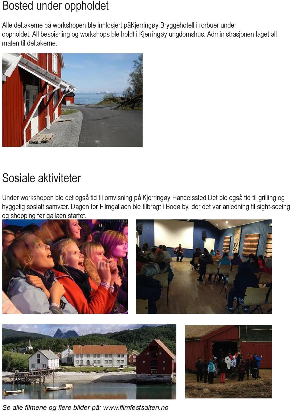 Sosiale aktiviteter Under workshopen ble det også tid til omvisning på Kjerringøy Handelssted.