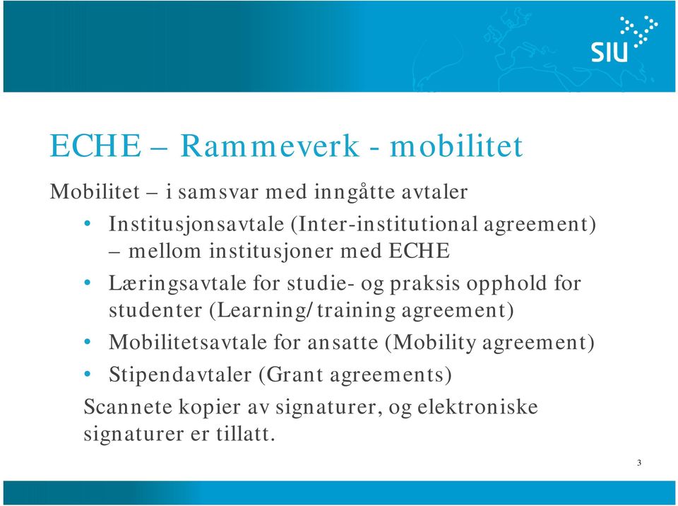 opphold for studenter (Learning/training agreement) Mobilitetsavtale for ansatte (Mobility