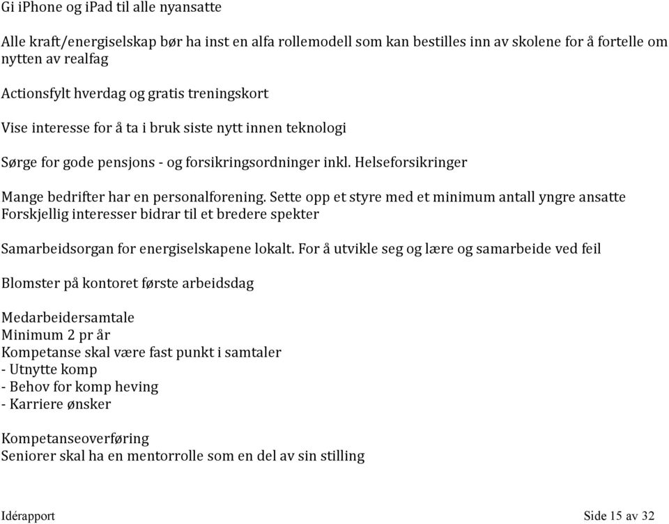 Sette opp et styre med et minimum antall yngre ansatte Forskjellig interesser bidrar til et bredere spekter Samarbeidsorgan for energiselskapene lokalt.