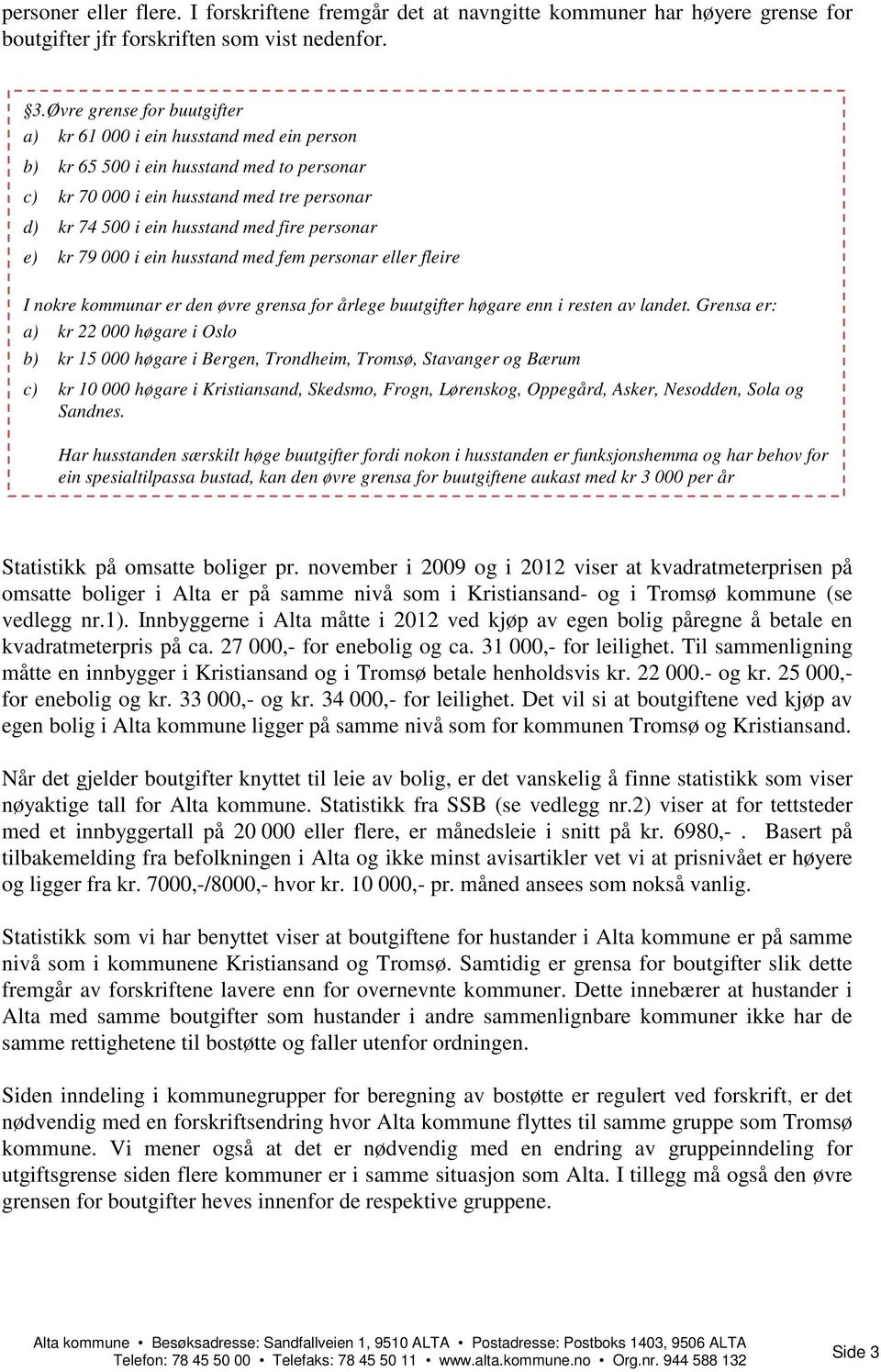 personar e) kr 79 000 i ein husstand med fem personar eller fleire I nokre kommunar er den øvre grensa for årlege buutgifter høgare enn i resten av landet.