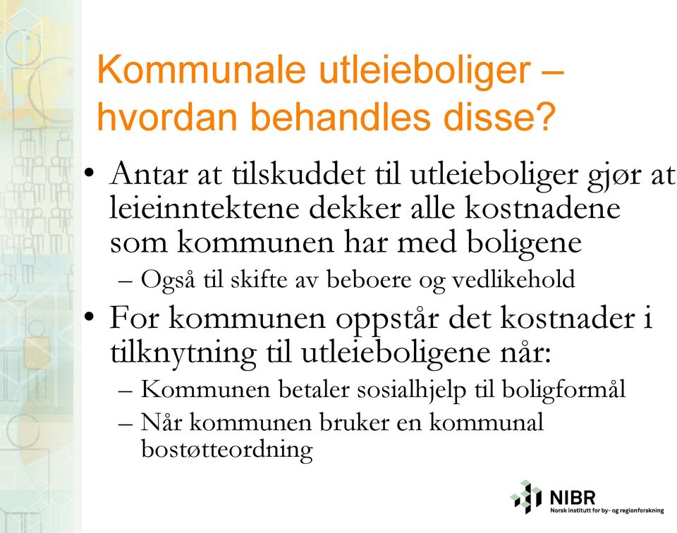 kommunen har med boligene Også til skifte av beboere og vedlikehold For kommunen oppstår det