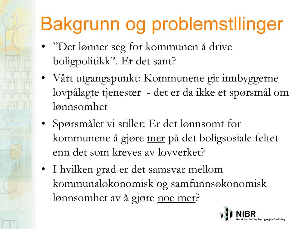 Spørsmålet vi stiller: Er det lønnsomt for kommunene å gjøre mer på det boligsosiale feltet enn det som