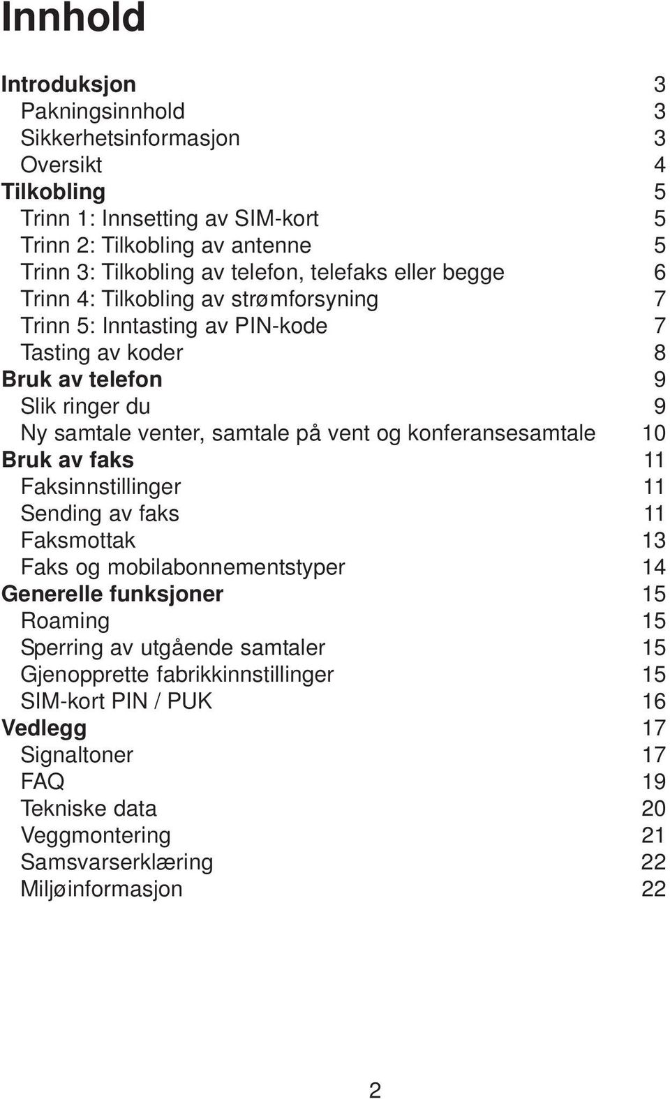 samtale på vent og konferansesamtale 10 Bruk av faks 11 Faksinnstillinger 11 Sending av faks 11 Faksmottak 13 Faks og mobilabonnementstyper 14 Generelle funksjoner 15 Roaming 15