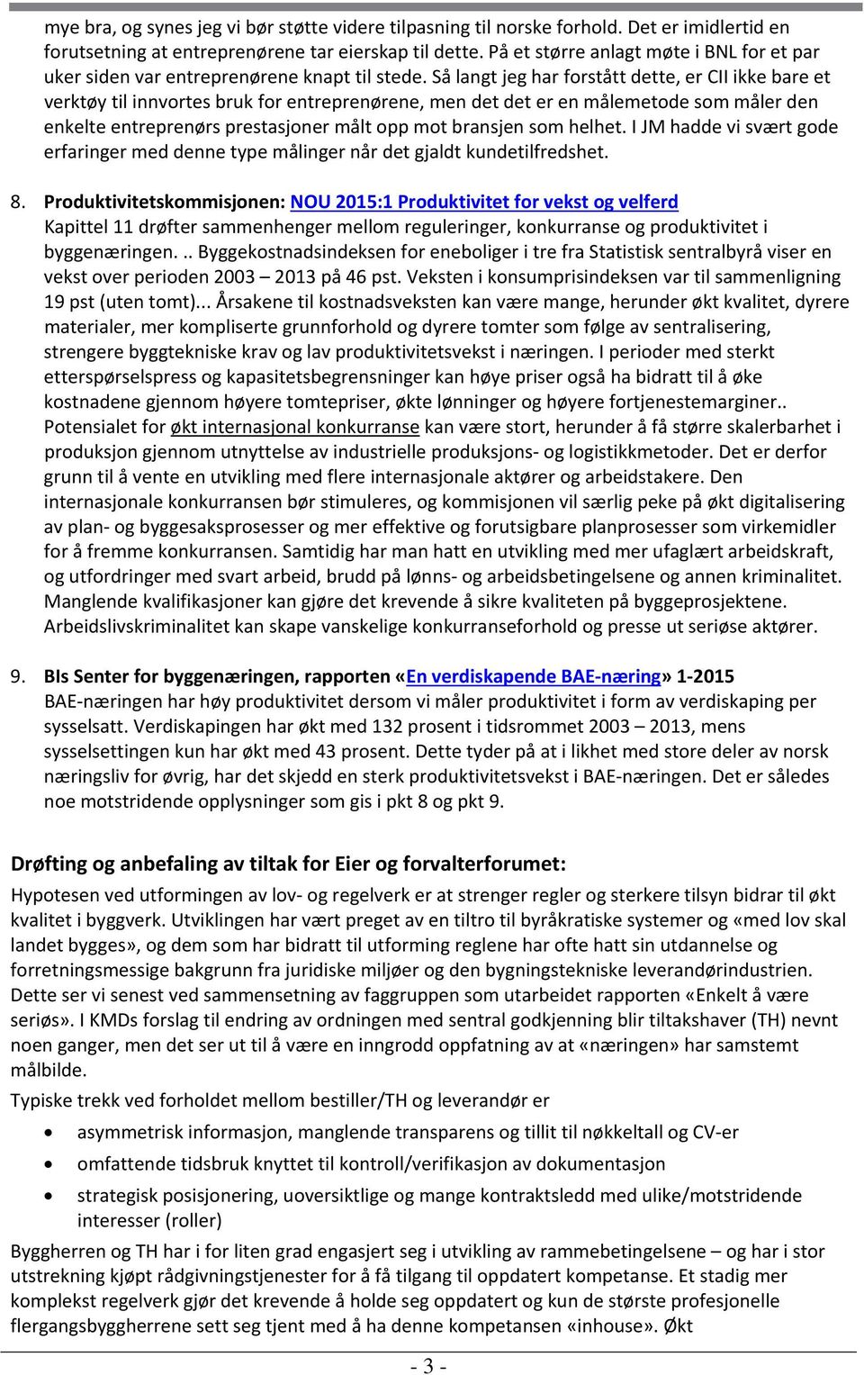 Så langt jeg har forstått dette, er CII ikke bare et verktøy til innvortes bruk for entreprenørene, men det det er en målemetode som måler den enkelte entreprenørs prestasjoner målt opp mot bransjen