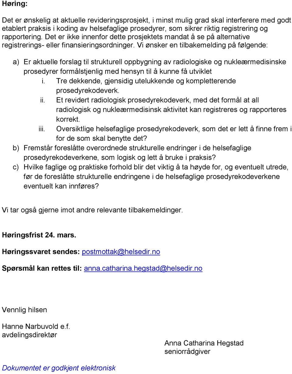 Vi ønsker en tilbakemelding på følgende: a) Er aktuelle forslag til strukturell oppbygning av radiologiske og nukleærmedisinske prosedyrer formålstjenlig med hensyn til å kunne få utviklet i.