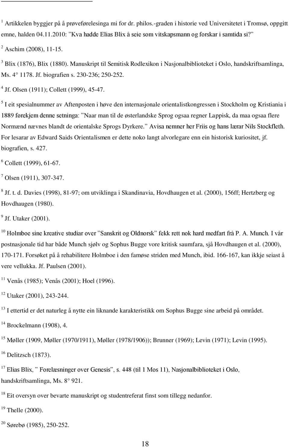 Manuskript til Semitisk Rodlexikon i Nasjonalbiblioteket i Oslo, handskriftsamlinga, Ms. 4 1178. Jf. biografien s. 230-236; 250-252. 4 Jf. Olsen (1911); Collett (1999), 45-47.