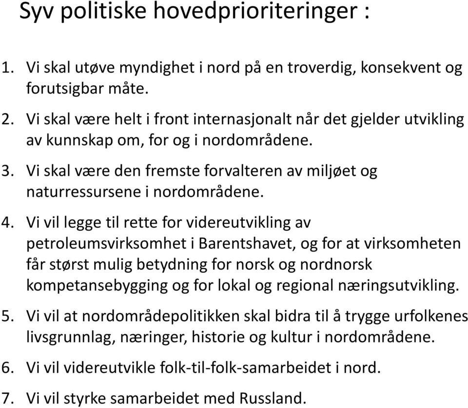 4. Vi vil legge til rette for videreutvikling av petroleumsvirksomhet i Barentshavet, og for at virksomheten får størst mulig betydning for norsk og nordnorsk kompetansebygging og for lokal og
