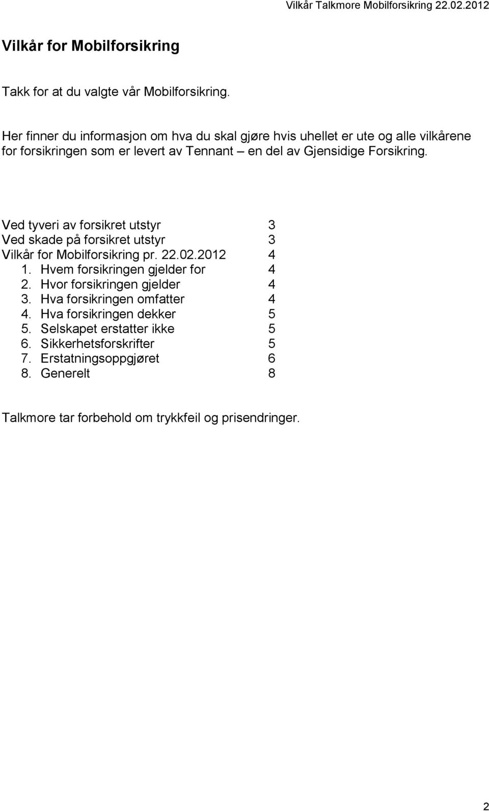 Forsikring. Ved tyveri av forsikret utstyr 3 Ved skade på forsikret utstyr 3 Vilkår for Mobilforsikring pr. 22.02.2012 4 1.