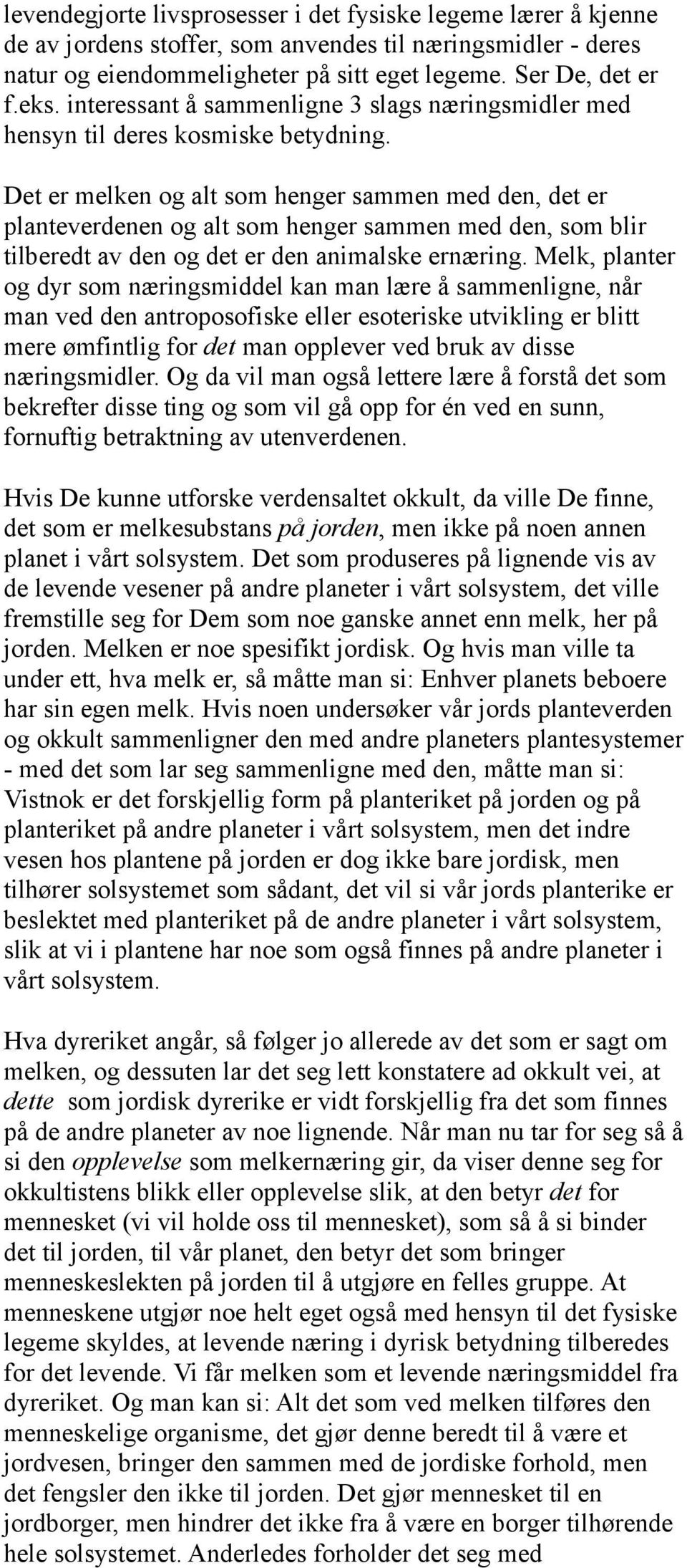 Det er melken og alt som henger sammen med den, det er planteverdenen og alt som henger sammen med den, som blir tilberedt av den og det er den animalske ernæring.