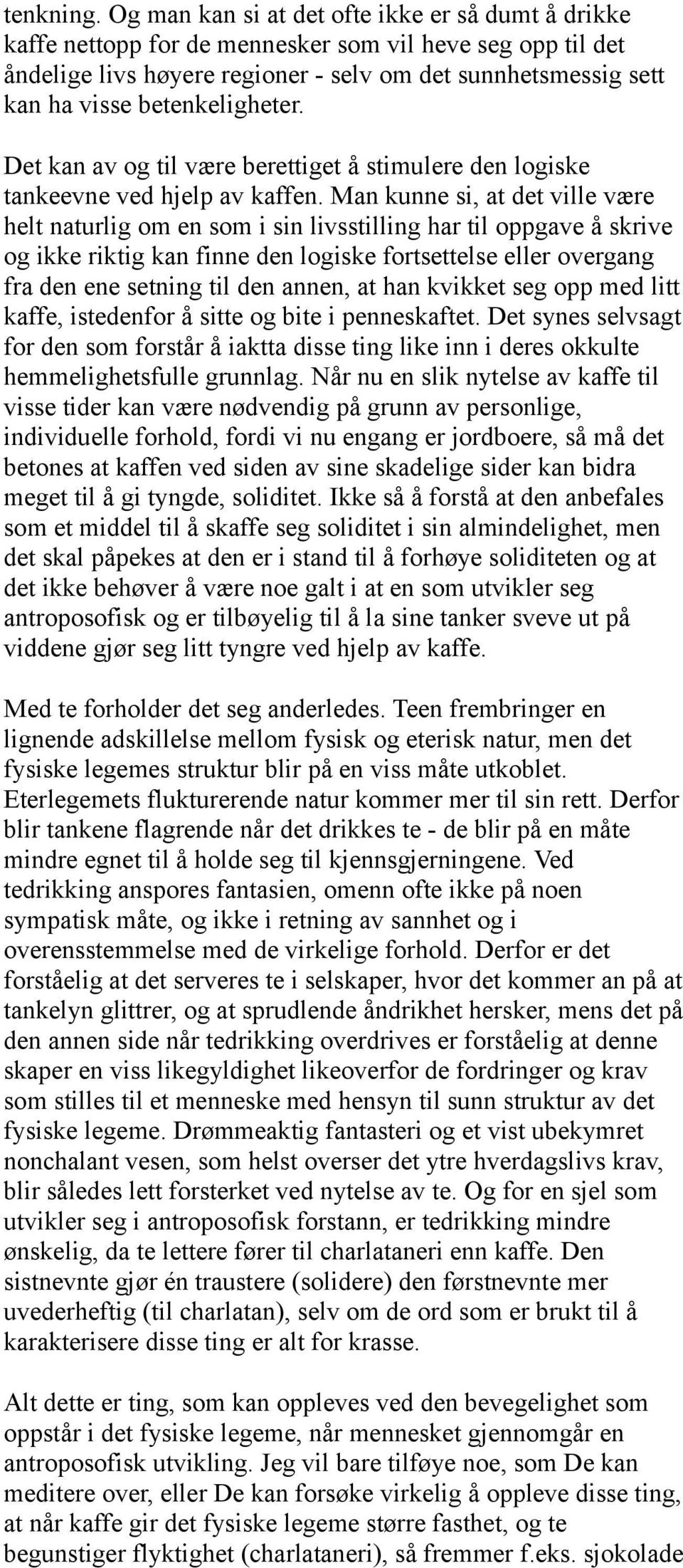 betenkeligheter. Det kan av og til være berettiget å stimulere den logiske tankeevne ved hjelp av kaffen.