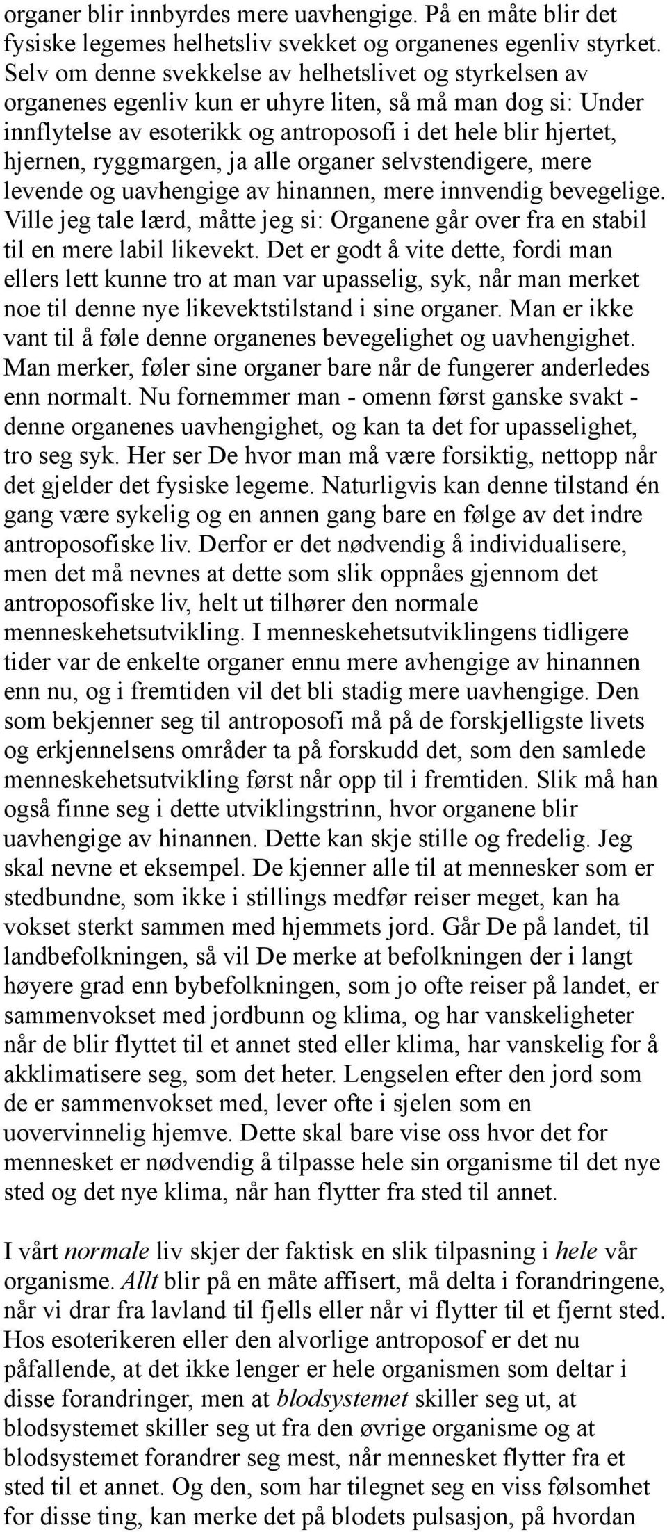 ryggmargen, ja alle organer selvstendigere, mere levende og uavhengige av hinannen, mere innvendig bevegelige.