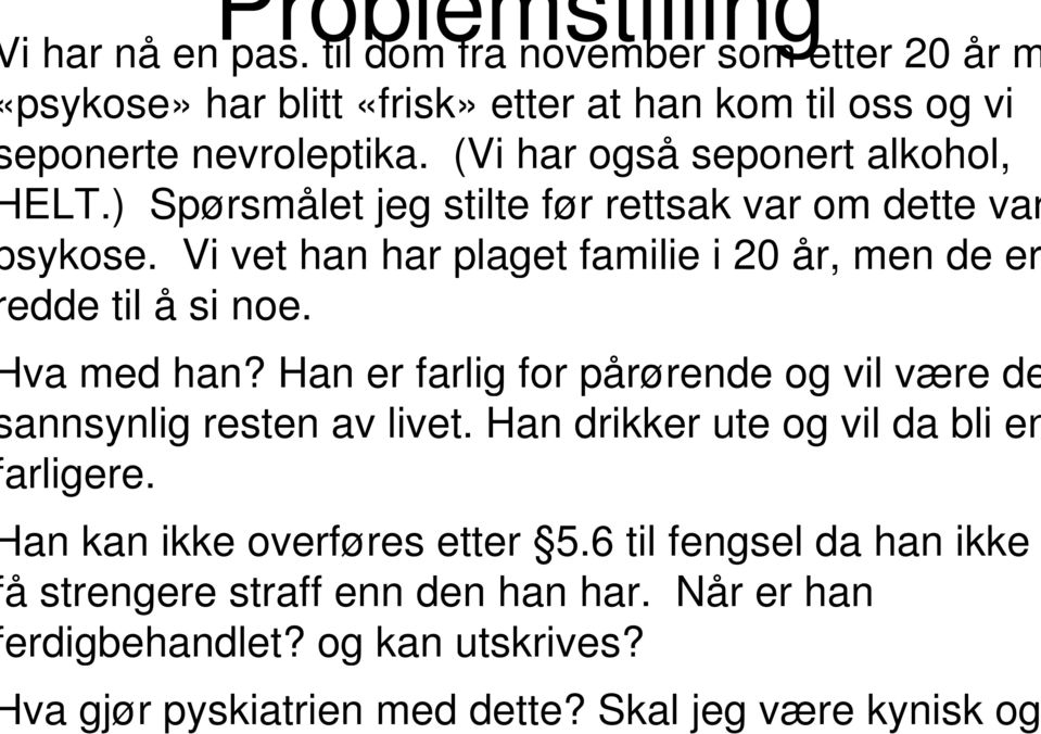 Vi vet han har plaget familie i 20 år, men de er edde til å si noe. va med han? Han er farlig for pårørende og vil være de annsynlig resten av livet.