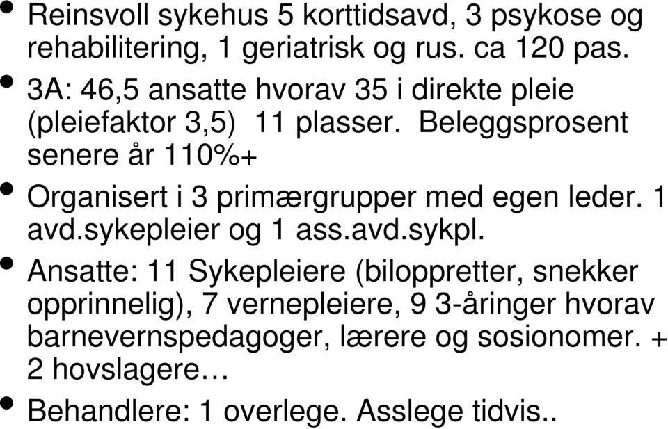 Beleggsprosent senere år 110%+ Organisert i 3 primærgrupper med egen leder. 1 avd.sykepleier og 1 ass.avd.sykpl.