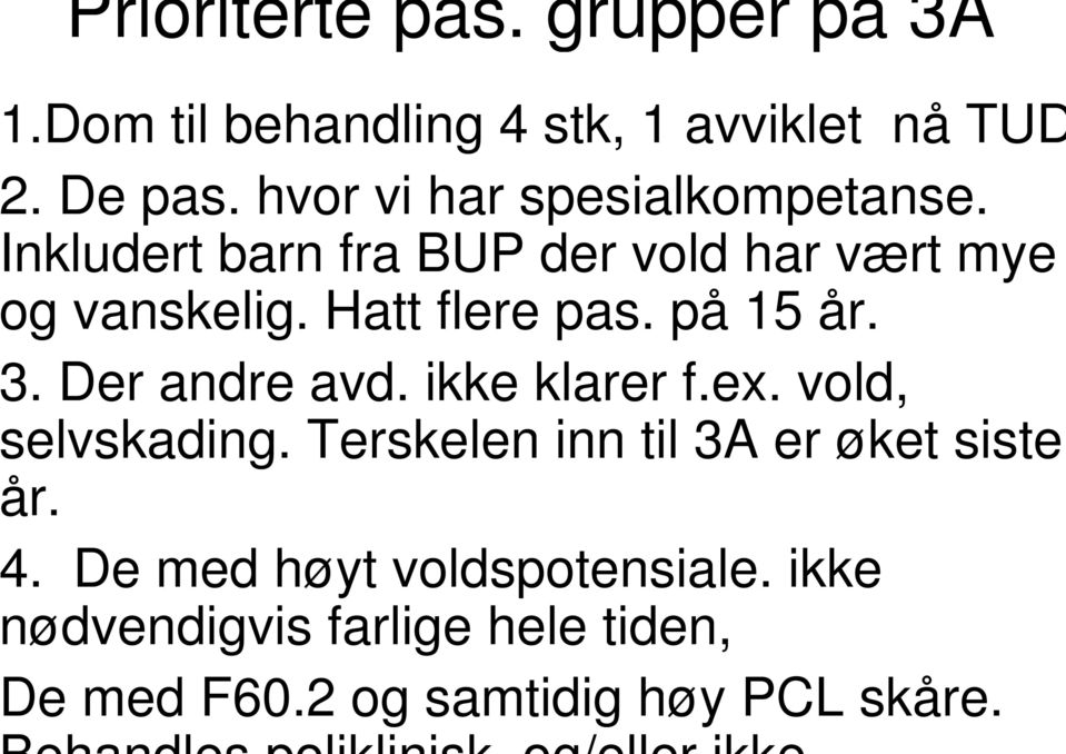 Hatt flere pas. på 15 år.. Der andre avd. ikke klarer f.ex. vold, elvskading.