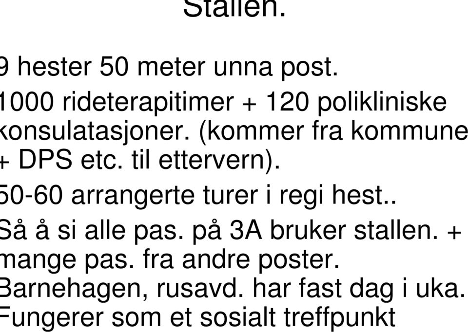 (kommer fra kommune DPS etc. til ettervern). 0-60 arrangerte turer i regi hest.